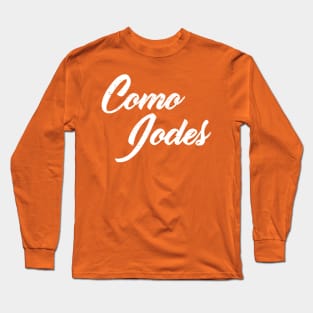 Como Jodes - No jodas Long Sleeve T-Shirt